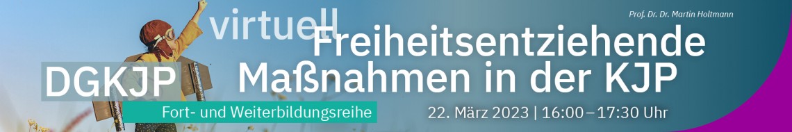 virtuell - Freiheitsentziehende Maßnahmen in der KJP